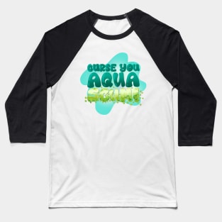 Curse You Aqua Scum Baseball T-Shirt